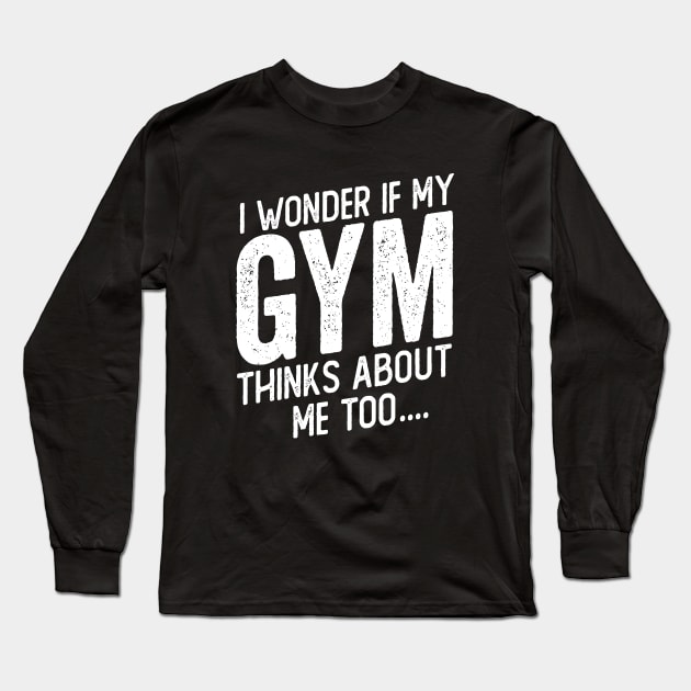 My Gym Thinks About Me - Gym Workout humor Long Sleeve T-Shirt by Cult WolfSpirit 